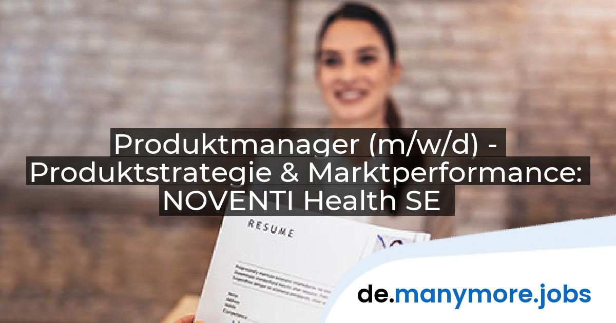 Produktmanager (m/w/d) - Produktstrategie & Marktperformance: NOVENTI Health SE | manymore.jobs