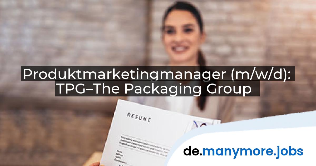 Produktmarketingmanager (m/w/d): TPG–The Packaging Group | manymore.jobs