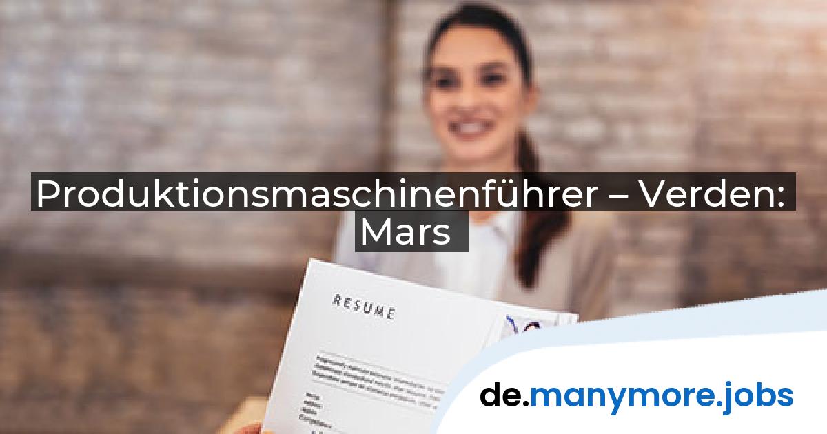 Produktionsmaschinenführer – Verden: Mars | manymore.jobs