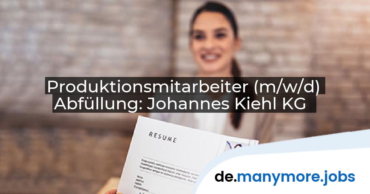 Produktionsmitarbeiter (m/w/d) Abfüllung: Johannes Kiehl KG | manymore.jobs