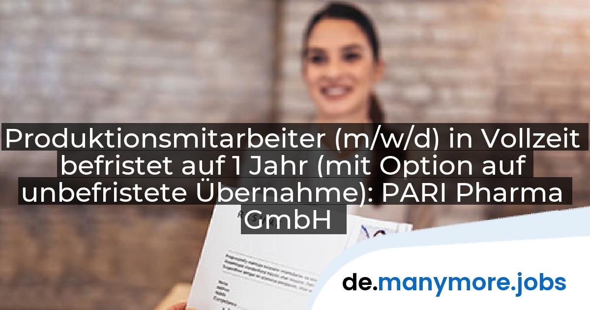 Produktionsmitarbeiter (m/w/d) in Vollzeit befristet auf 1 Jahr (mit Option auf unbefristete Übernahme): PARI Pharma GmbH | manymore.jobs