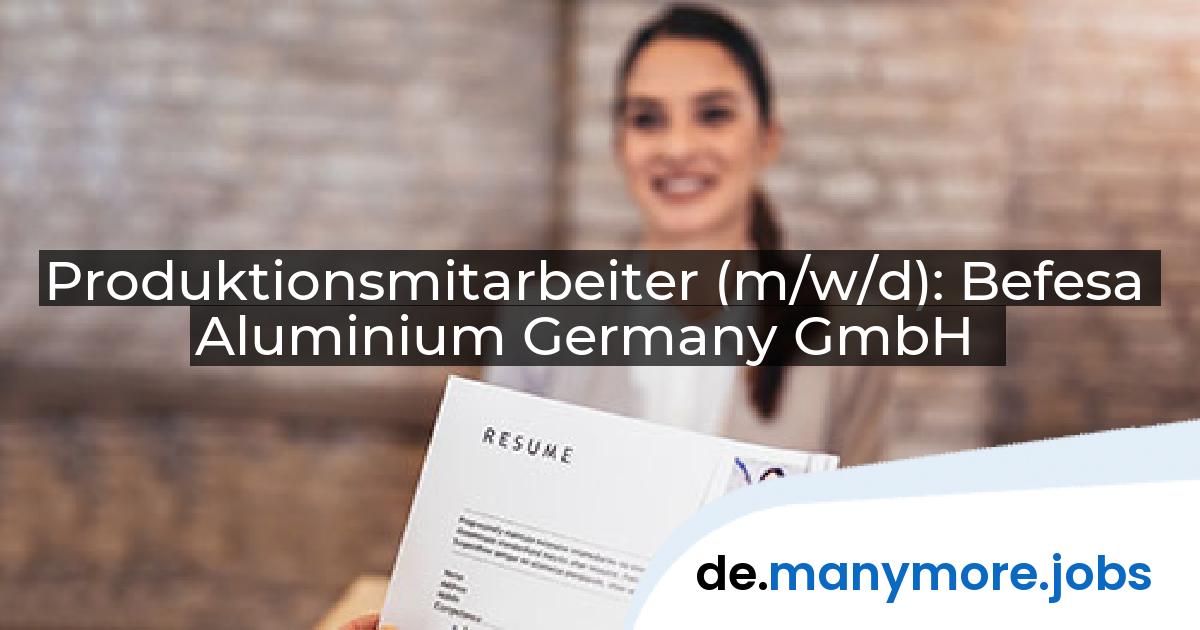 Produktionsmitarbeiter (m/w/d): Befesa Aluminium Germany GmbH | manymore.jobs