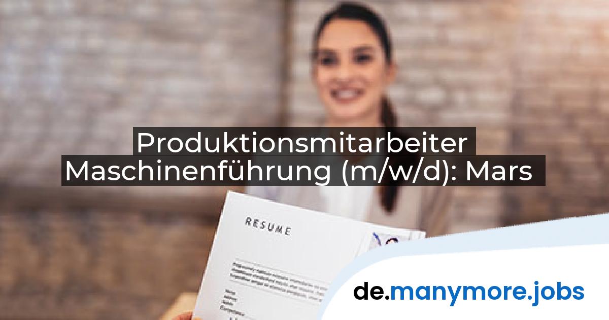Produktionsmitarbeiter Maschinenführung (m/w/d): Mars | manymore.jobs