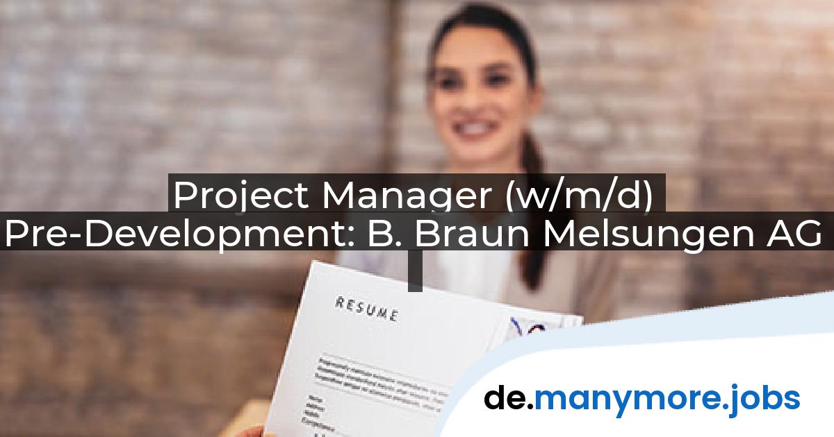 Project Manager (w/m/d) Pre-Development: B. Braun Melsungen AG | manymore.jobs