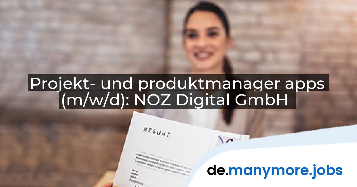 Projekt- und produktmanager apps (m/w/d): NOZ Digital GmbH | manymore.jobs