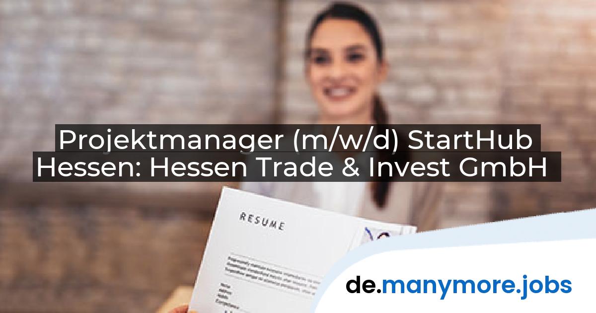 Projektmanager (m/w/d) StartHub Hessen: Hessen Trade & Invest GmbH | manymore.jobs