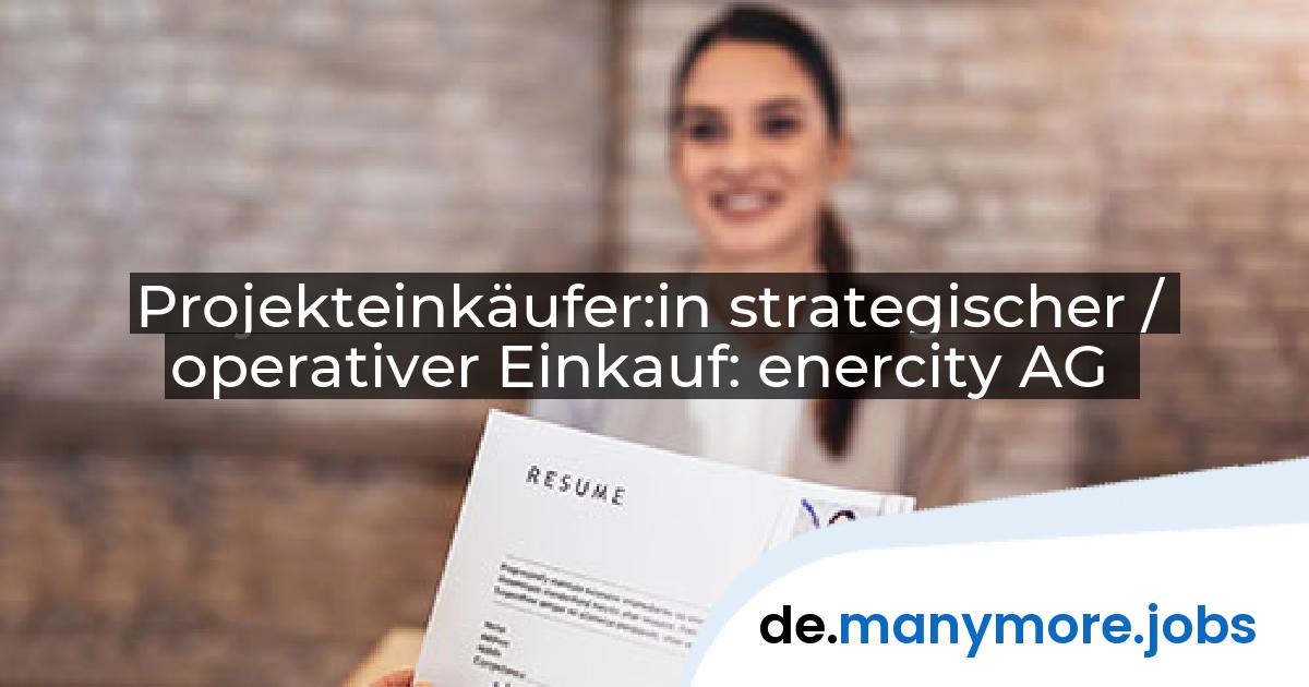 Projekteinkäufer:in strategischer / operativer Einkauf: enercity AG | manymore.jobs