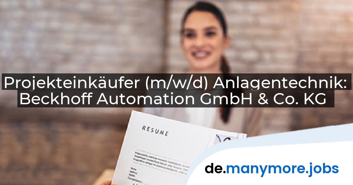 Projekteinkäufer (m/w/d) Anlagentechnik: Beckhoff Automation GmbH & Co. KG | manymore.jobs