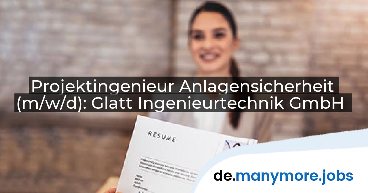 Projektingenieur Anlagensicherheit (m/w/d): Glatt Ingenieurtechnik GmbH | manymore.jobs