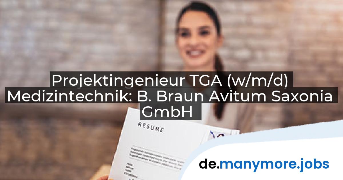 Projektingenieur TGA (w/m/d) Medizintechnik: B. Braun Avitum Saxonia GmbH | manymore.jobs