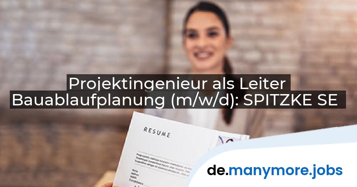 Projektingenieur als Leiter Bauablaufplanung (m/w/d): SPITZKE SE | manymore.jobs