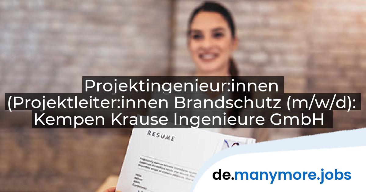 Projektingenieur:innen (Projektleiter:innen Brandschutz (m/w/d): Kempen Krause Ingenieure GmbH | manymore.jobs