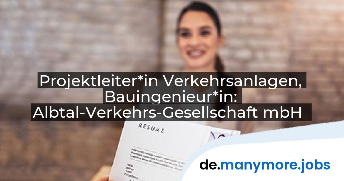 Projektleiter*in Verkehrsanlagen, Bauingenieur*in: Albtal-Verkehrs-Gesellschaft mbH | manymore.jobs