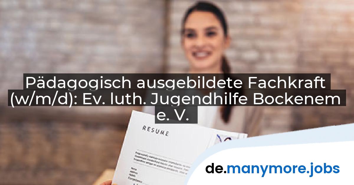 Pädagogisch ausgebildete Fachkraft (w/m/d): Ev. luth. Jugendhilfe Bockenem e. V. | manymore.jobs