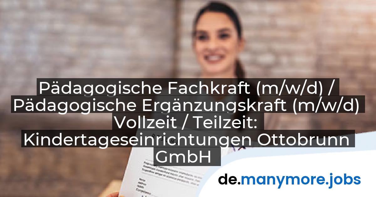 Pädagogische Fachkraft (m/w/d) / Pädagogische Ergänzungskraft (m/w/d) Vollzeit / Teilzeit: Kindertageseinrichtungen Ottobrunn GmbH | manymore.jobs