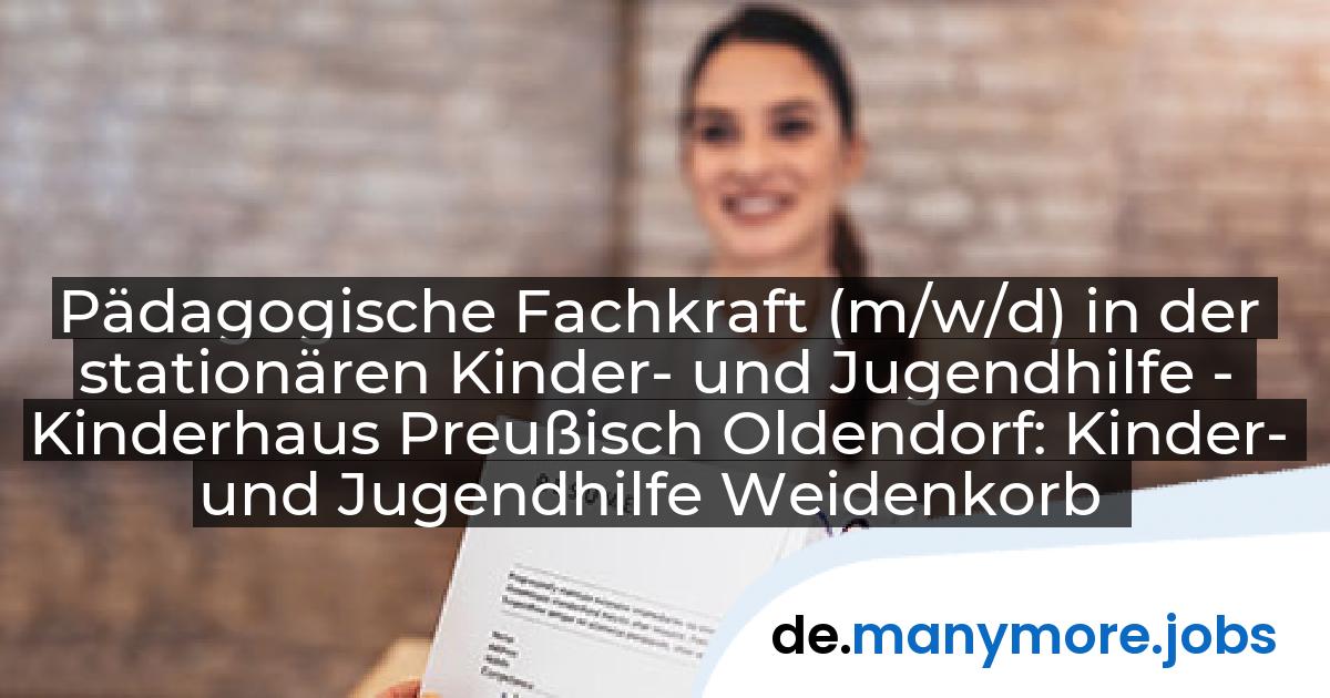 Pädagogische Fachkraft (m/w/d) in der stationären Kinder- und Jugendhilfe - Kinderhaus Preußisch Oldendorf: Kinder- und Jugendhilfe Weidenkorb | manymore.jobs