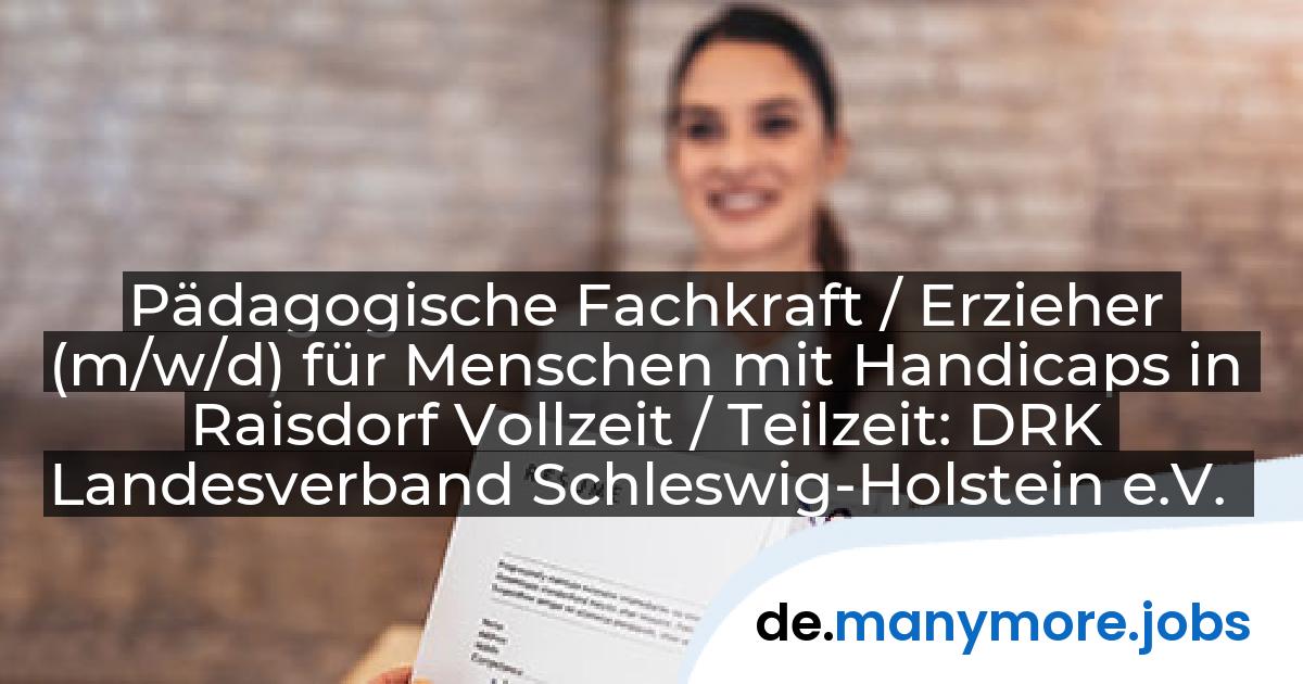 Pädagogische Fachkraft / Erzieher (m/w/d) für Menschen mit Handicaps in Raisdorf Vollzeit / Teilzeit: DRK Landesverband Schleswig-Holstein e.V. | manymore.jobs