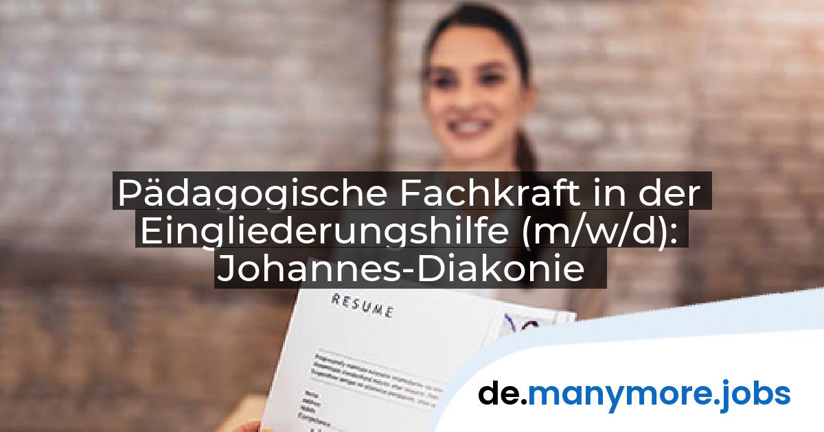 Pädagogische Fachkraft in der Eingliederungshilfe (m/w/d): Johannes-Diakonie | manymore.jobs