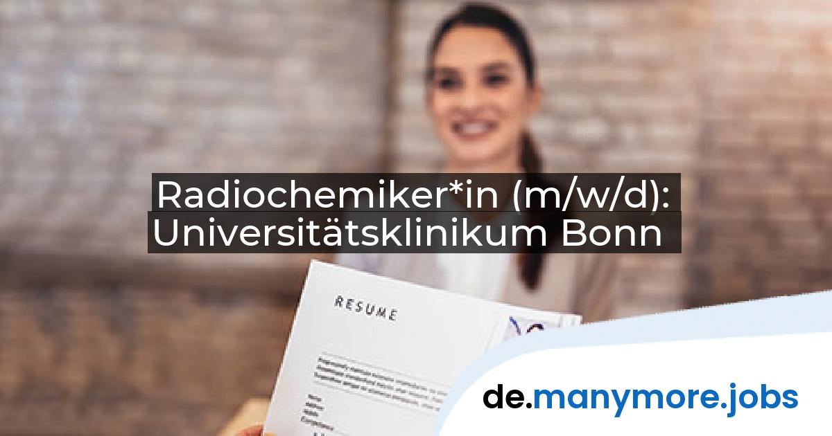 Radiochemiker*in (m/w/d): Universitätsklinikum Bonn | manymore.jobs
