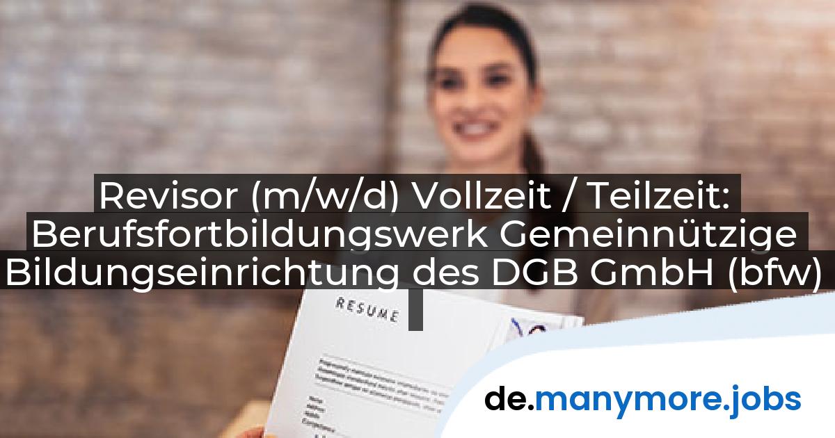 Revisor (m/w/d) Vollzeit / Teilzeit: Berufsfortbildungswerk Gemeinnützige Bildungseinrichtung des DGB GmbH (bfw) | manymore.jobs
