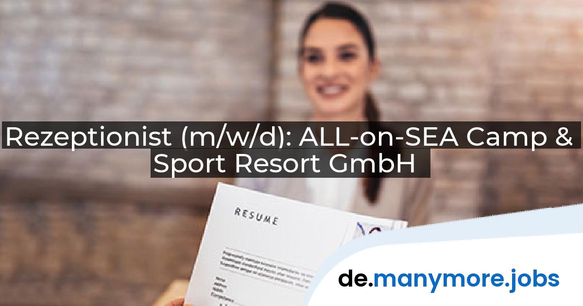 Rezeptionist (m/w/d): ALL-on-SEA Camp & Sport Resort GmbH | manymore.jobs