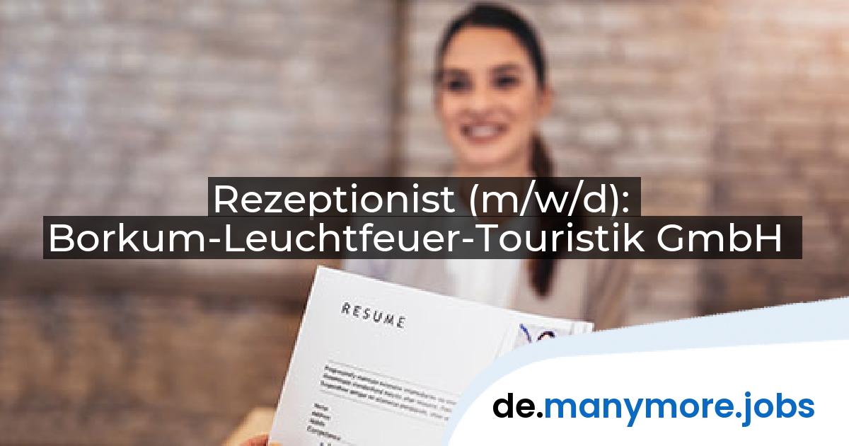 Rezeptionist (m/w/d): Borkum-Leuchtfeuer-Touristik GmbH | manymore.jobs
