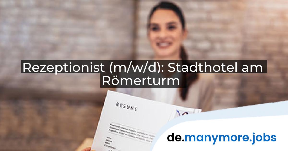 Rezeptionist (m/w/d): Stadthotel am Römerturm | manymore.jobs
