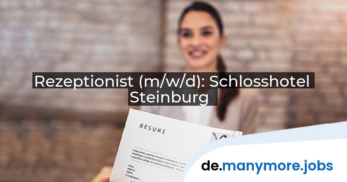 Rezeptionist (m/w/d): Schlosshotel Steinburg | manymore.jobs