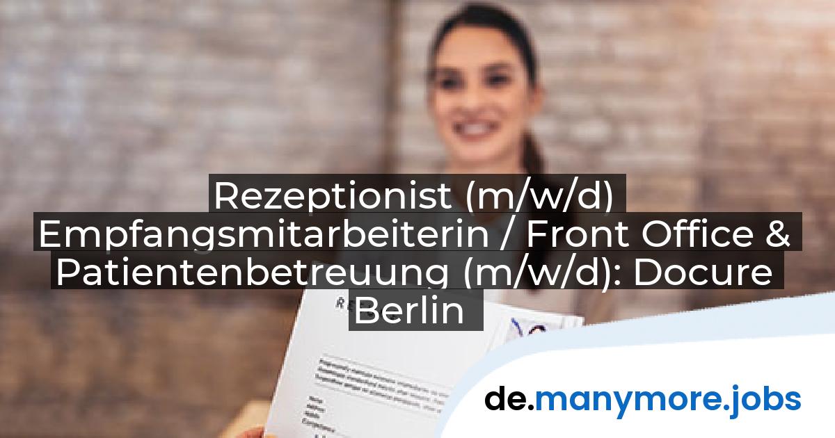 Rezeptionist (m/w/d) Empfangsmitarbeiterin / Front Office & Patientenbetreuung (m/w/d): Docure Berlin | manymore.jobs