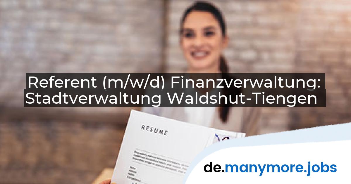 Referent (m/w/d) Finanzverwaltung: Stadtverwaltung Waldshut-Tiengen | manymore.jobs