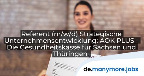 Referent (m/w/d) Strategische Unternehmensentwicklung: AOK PLUS - Die Gesundheitskasse für Sachsen und Thüringen | manymore.jobs