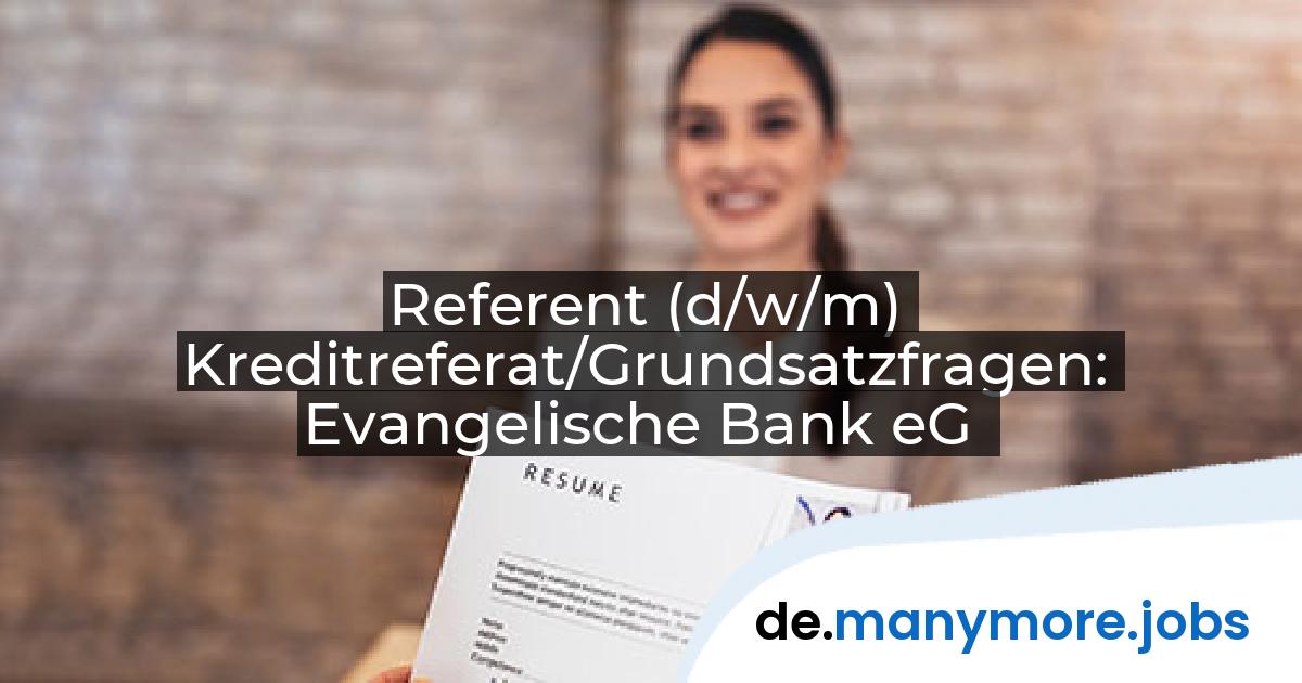 Referent (d/w/m) Kreditreferat/Grundsatzfragen: Evangelische Bank eG | manymore.jobs