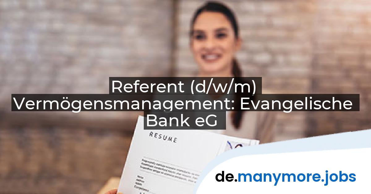Referent (d/w/m) Vermögensmanagement: Evangelische Bank eG | manymore.jobs