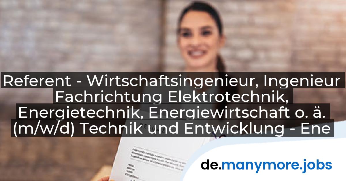 Referent - Wirtschaftsingenieur, Ingenieur Fachrichtung Elektrotechnik, Energietechnik, Energiewirtschaft o. ä. (m/w/d) Technik und Entwicklung - Energieversorger: Elektrizitätswerk Mittelbaden AG & Co. KG | manymore.jobs