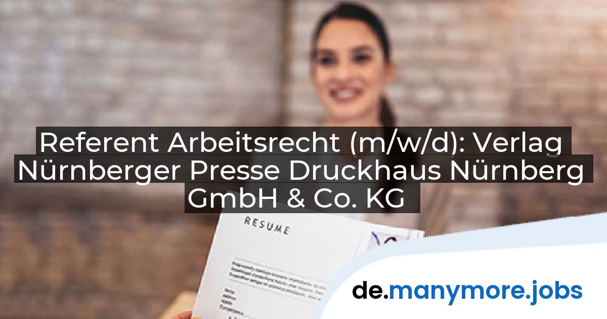 Referent Arbeitsrecht (m/w/d): Verlag Nürnberger Presse Druckhaus Nürnberg GmbH & Co. KG | manymore.jobs