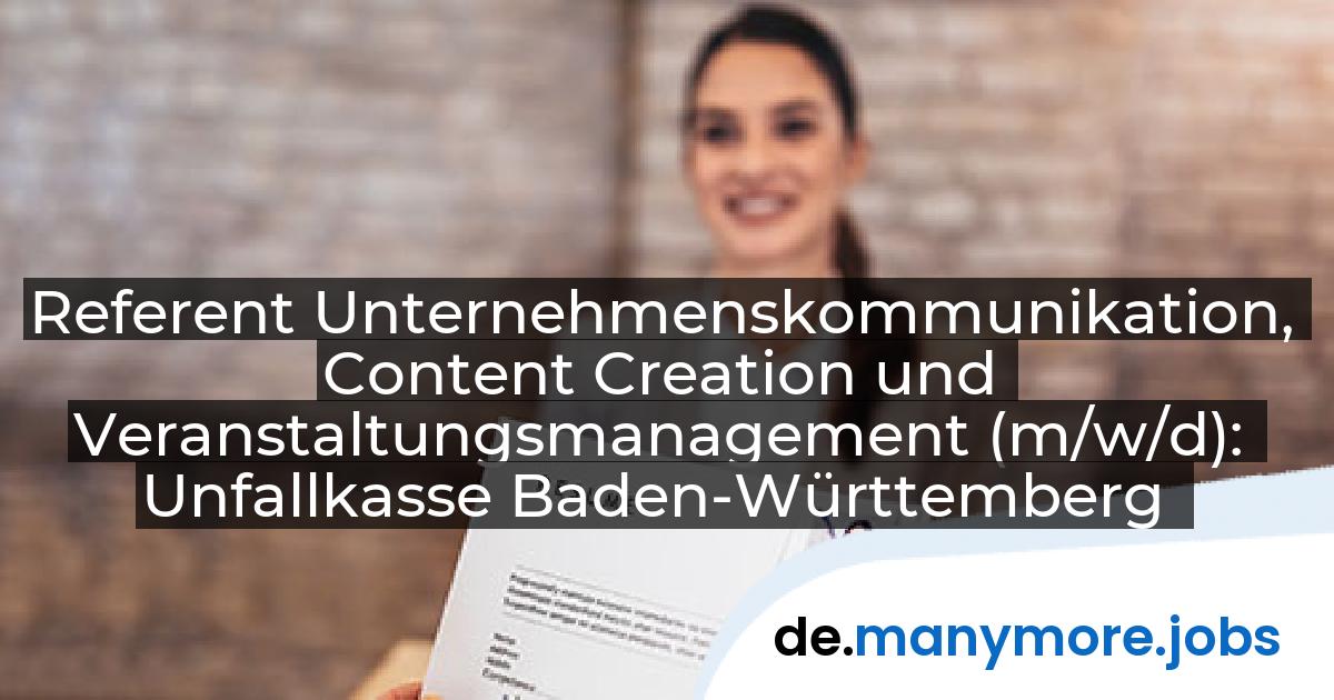 Referent Unternehmenskommunikation, Content Creation und Veranstaltungsmanagement (m/w/d): Unfallkasse Baden-Württemberg | manymore.jobs