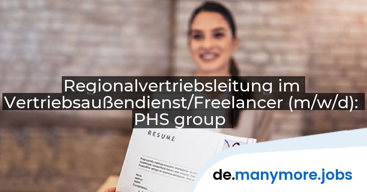Regionalvertriebsleitung im Vertriebsaußendienst/Freelancer (m/w/d): PHS group | manymore.jobs