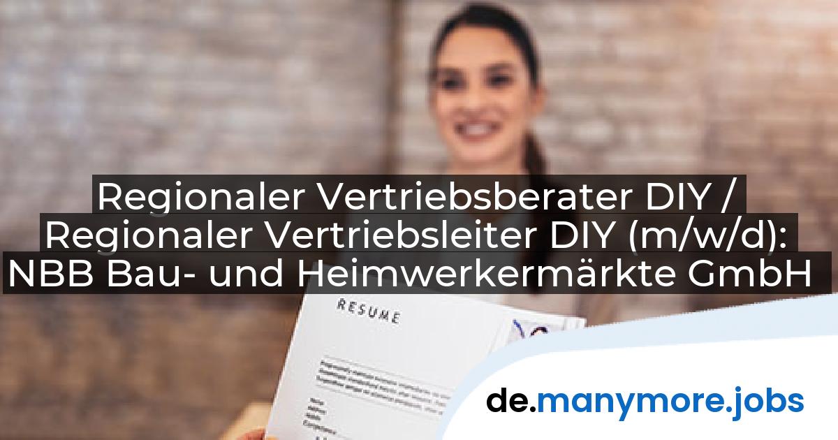 Regionaler Vertriebsberater DIY / Regionaler Vertriebsleiter DIY (m/w/d): NBB Bau- und Heimwerkermärkte GmbH | manymore.jobs