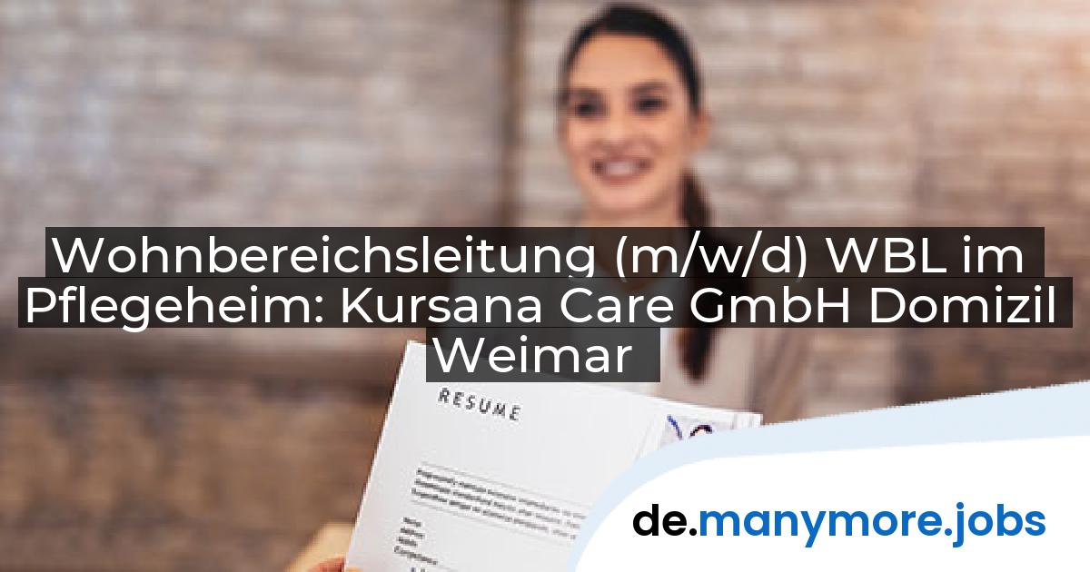 Wohnbereichsleitung (m/w/d) WBL im Pflegeheim: Kursana Care GmbH Domizil Weimar | manymore.jobs