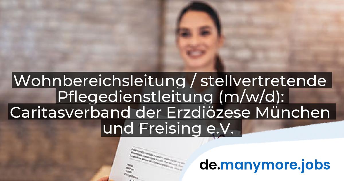 Wohnbereichsleitung / stellvertretende Pflegedienstleitung (m/w/d): Caritasverband der Erzdiözese München und Freising e.V. | manymore.jobs