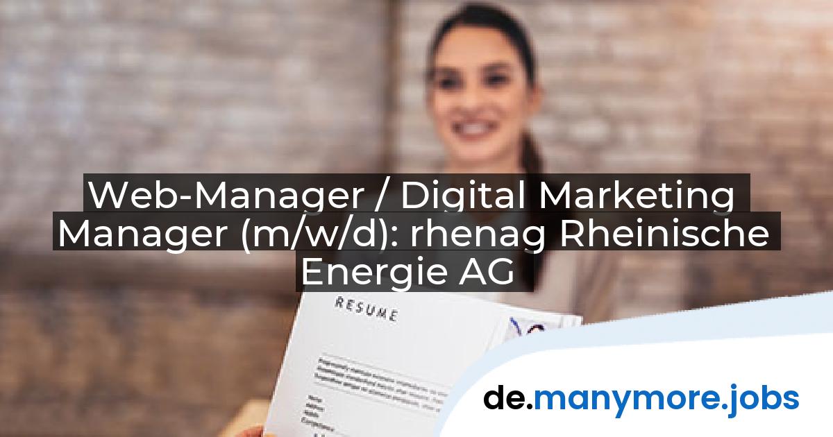 Web-Manager / Digital Marketing Manager (m/w/d): rhenag Rheinische Energie AG | manymore.jobs