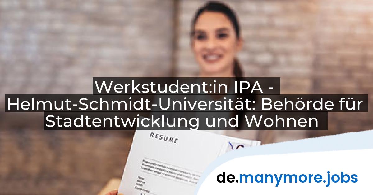 Werkstudent:in IPA - Helmut-Schmidt-Universität: Behörde für Stadtentwicklung und Wohnen | manymore.jobs