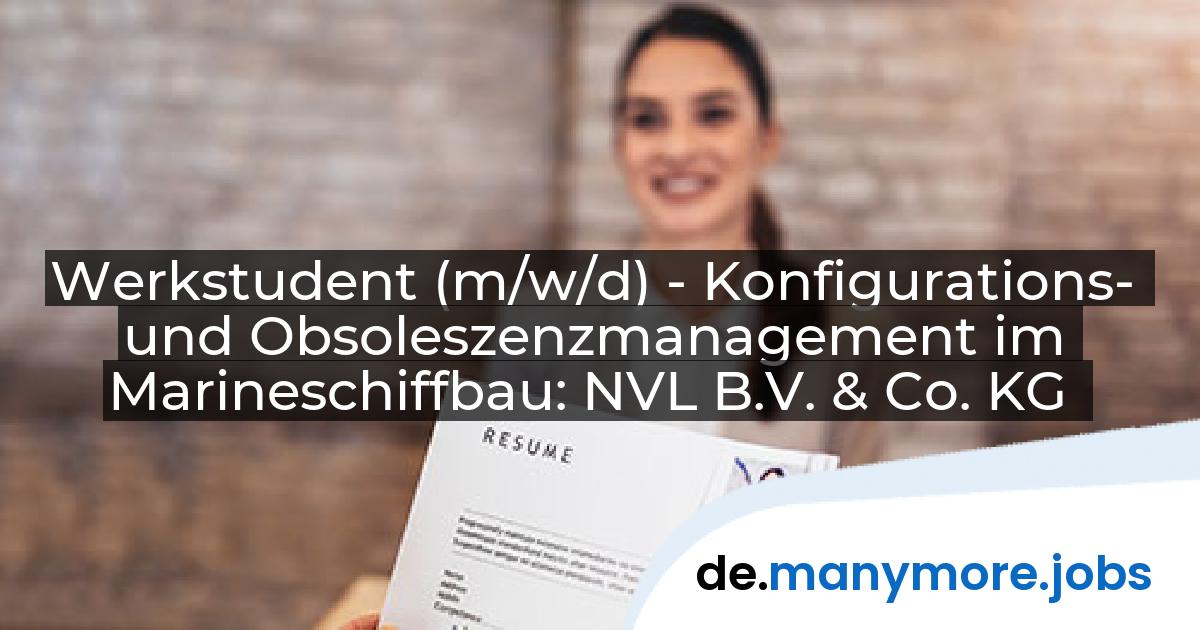 Werkstudent (m/w/d) - Konfigurations- und Obsoleszenzmanagement im Marineschiffbau: NVL B.V. & Co. KG | manymore.jobs