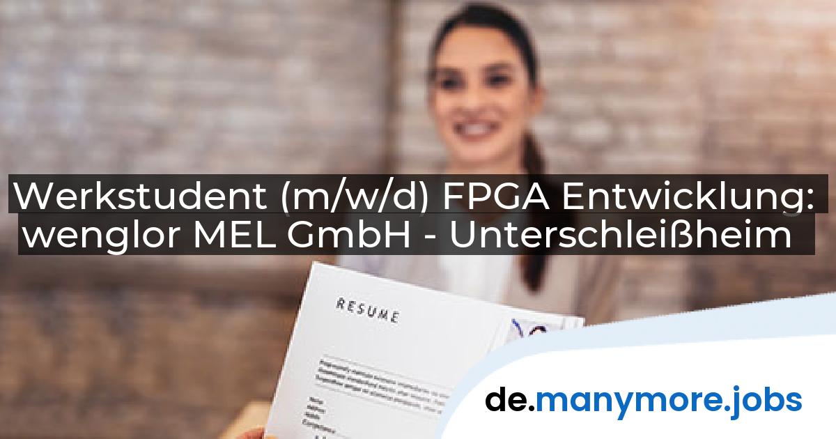 Werkstudent (m/w/d) FPGA Entwicklung: wenglor MEL GmbH - Unterschleißheim | manymore.jobs
