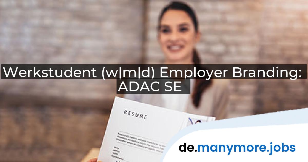 Werkstudent (w|m|d) Employer Branding: ADAC SE | manymore.jobs