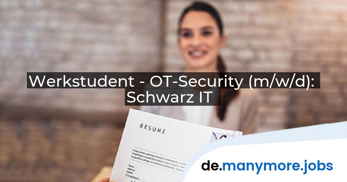 Werkstudent - OT-Security (m/w/d): Schwarz IT | manymore.jobs