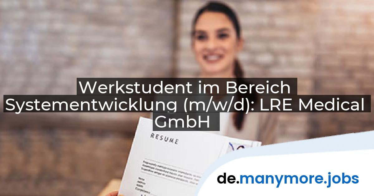 Werkstudent im Bereich Systementwicklung (m/w/d): LRE Medical GmbH | manymore.jobs