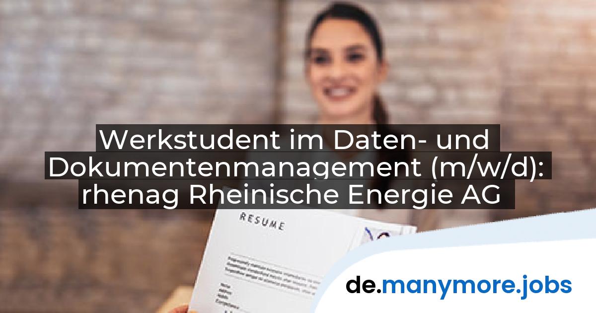 Werkstudent im Daten- und Dokumentenmanagement (m/w/d): rhenag Rheinische Energie AG | manymore.jobs