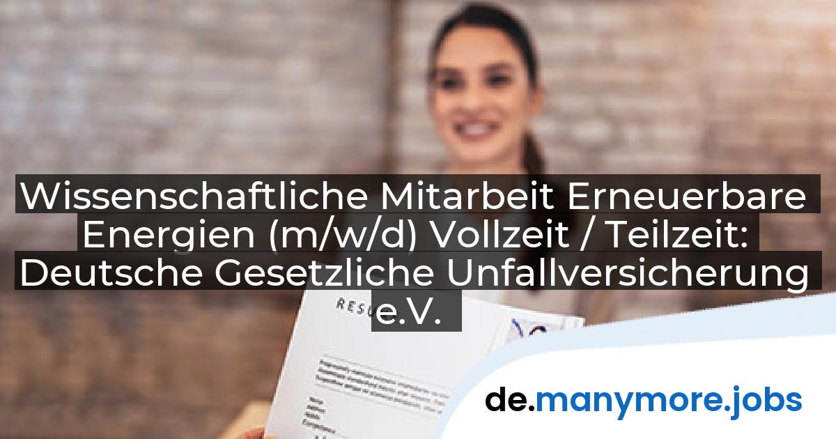 Wissenschaftliche Mitarbeit Erneuerbare Energien (m/w/d) Vollzeit / Teilzeit: Deutsche Gesetzliche Unfallversicherung e.V. | manymore.jobs