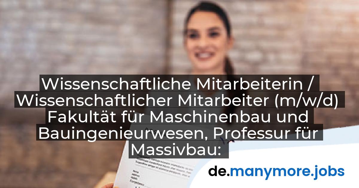 Wissenschaftliche Mitarbeiterin / Wissenschaftlicher Mitarbeiter (m/w/d) Fakultät für Maschinenbau und Bauingenieurwesen, Professur für Massivbau: Helmut-Schmidt-Universität / Universität der Bundeswehr Hamburg | manymore.jobs